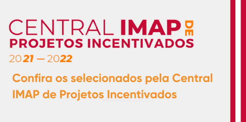 Confira os selecionados pela Central IMAP de Projetos Incentivados